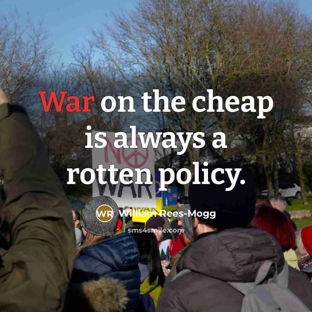 “War on the cheap is always a rotten policy.” quote by William Rees-Mogg