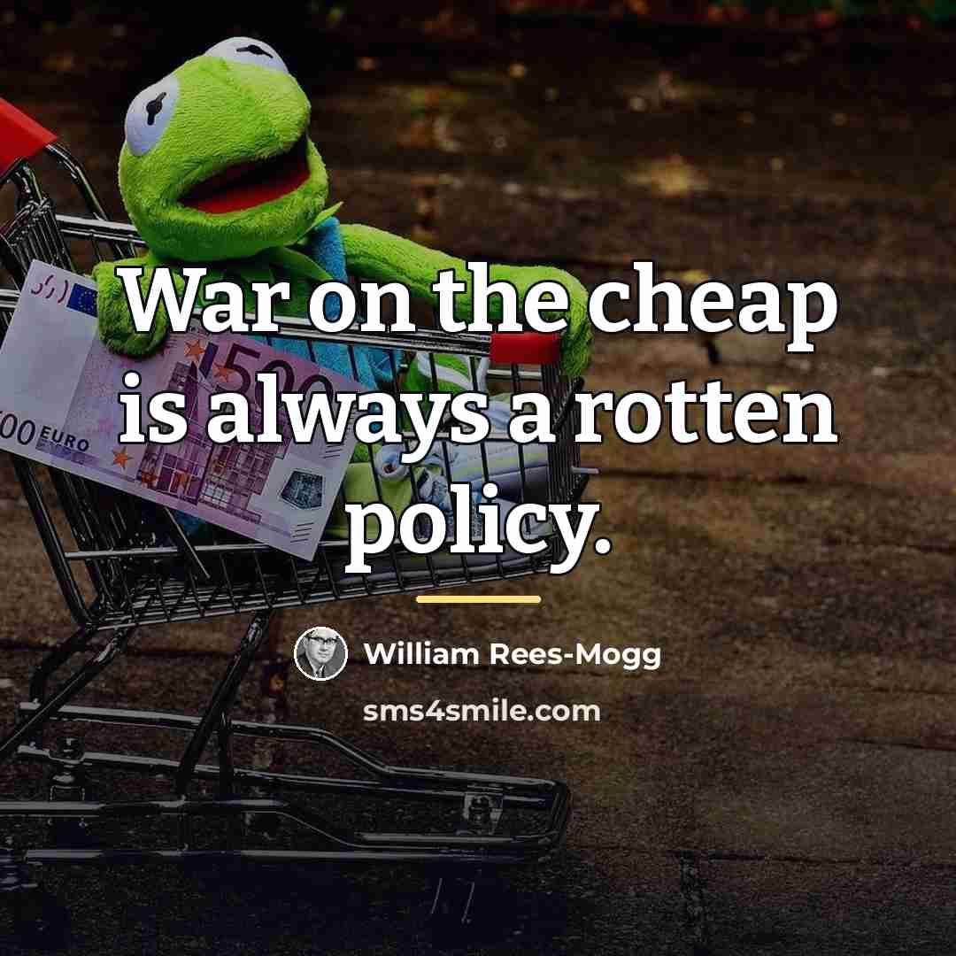 “War on the cheap is always a rotten policy.…” quote by William Rees-Mogg