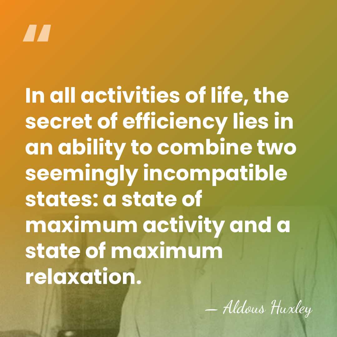 In all activities of life, the secret of efficiency lies in an&hellip; - Aldous Huxley