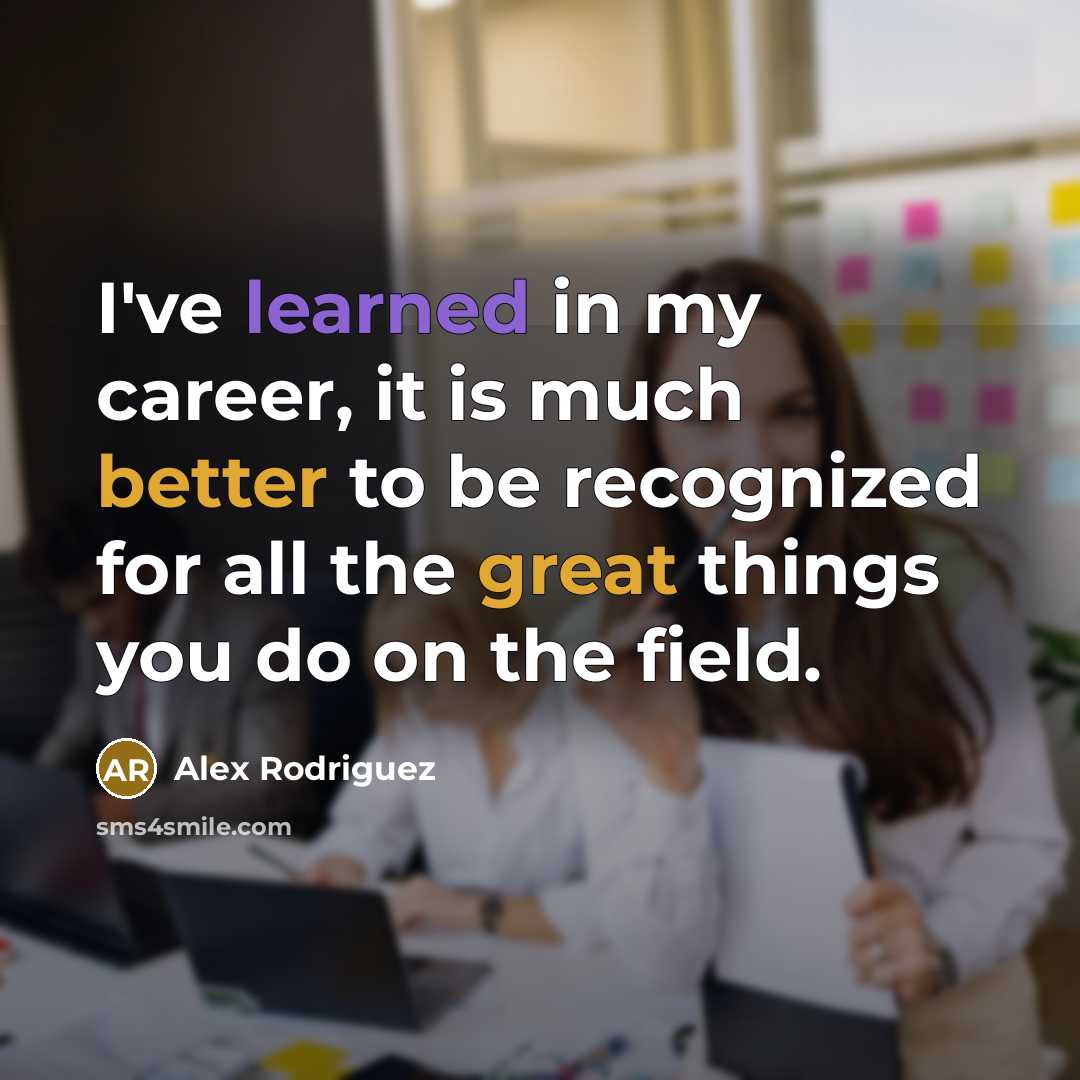“I've learned in my career, it is much better to…” quote by Alex Rodriguez