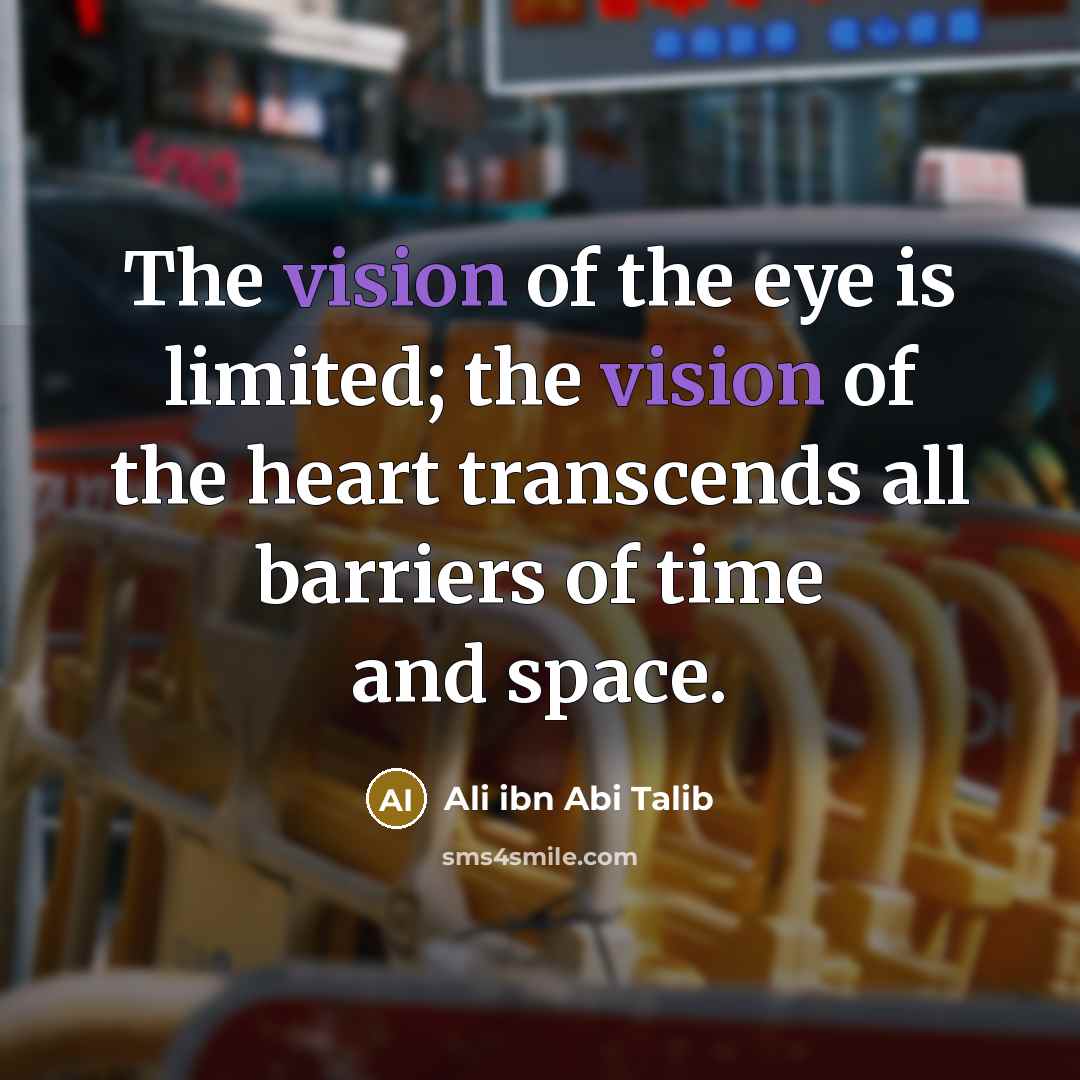 “The vision of the eye is limited; the vision of…” quote by Ali ibn Abi Talib