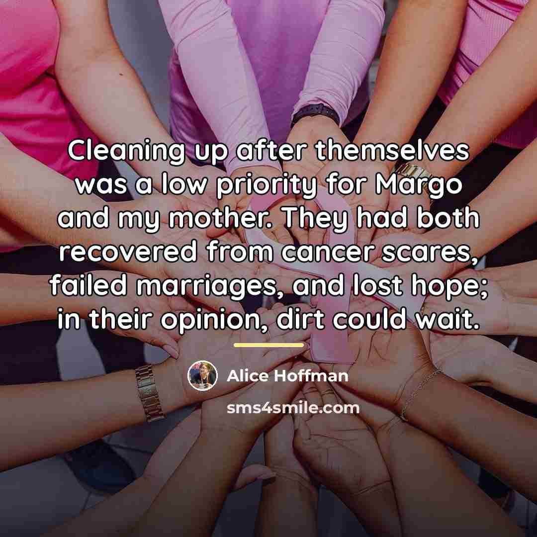 “Cleaning up after themselves was a low priority for Margo…” quote by Alice Hoffman