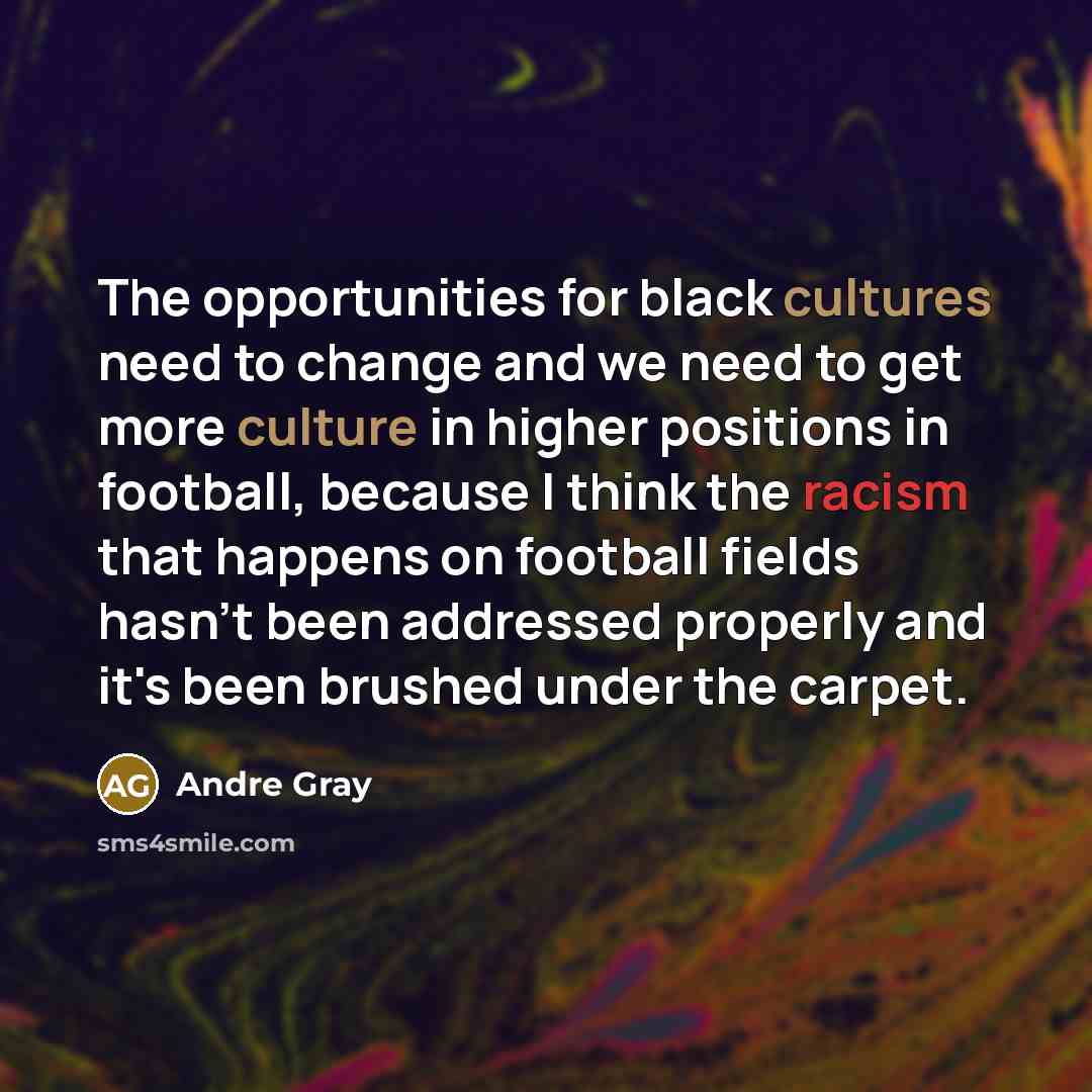“The opportunities for black cultures need to change and we…” quote by Andre Gray