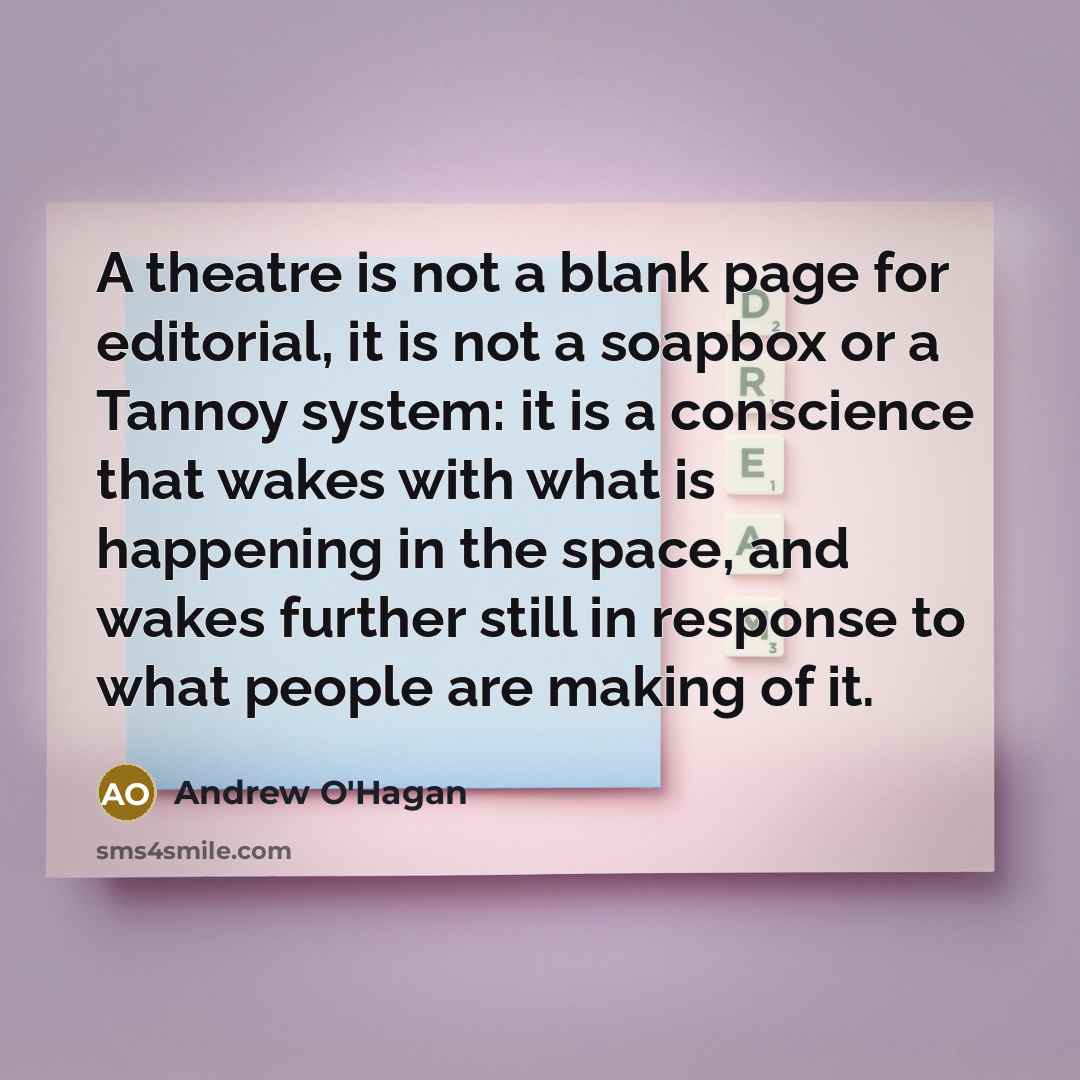 “A theatre is not a blank page for editorial, it…” quote by Andrew O'Hagan