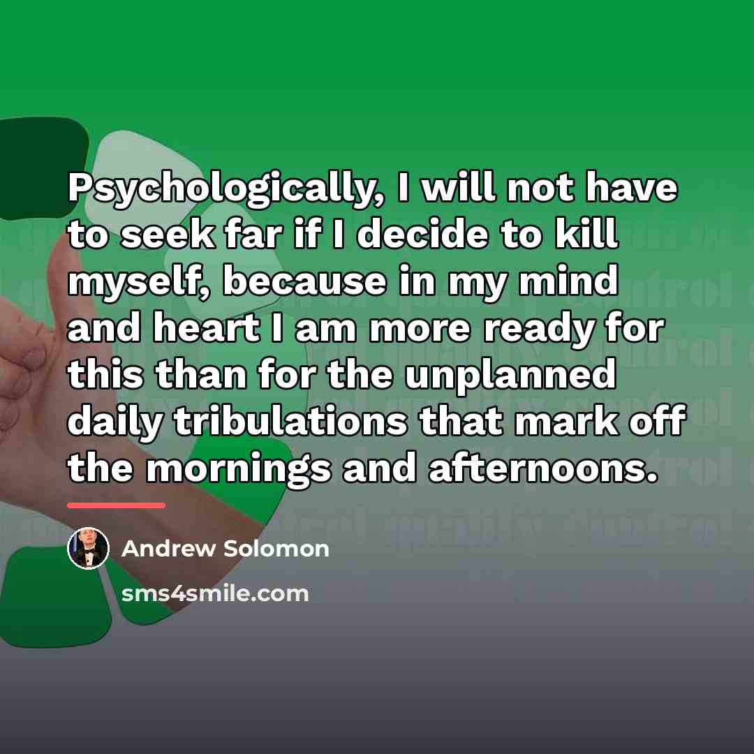 “Psychologically, I will not have to seek far if I…” quote by Andrew Solomon