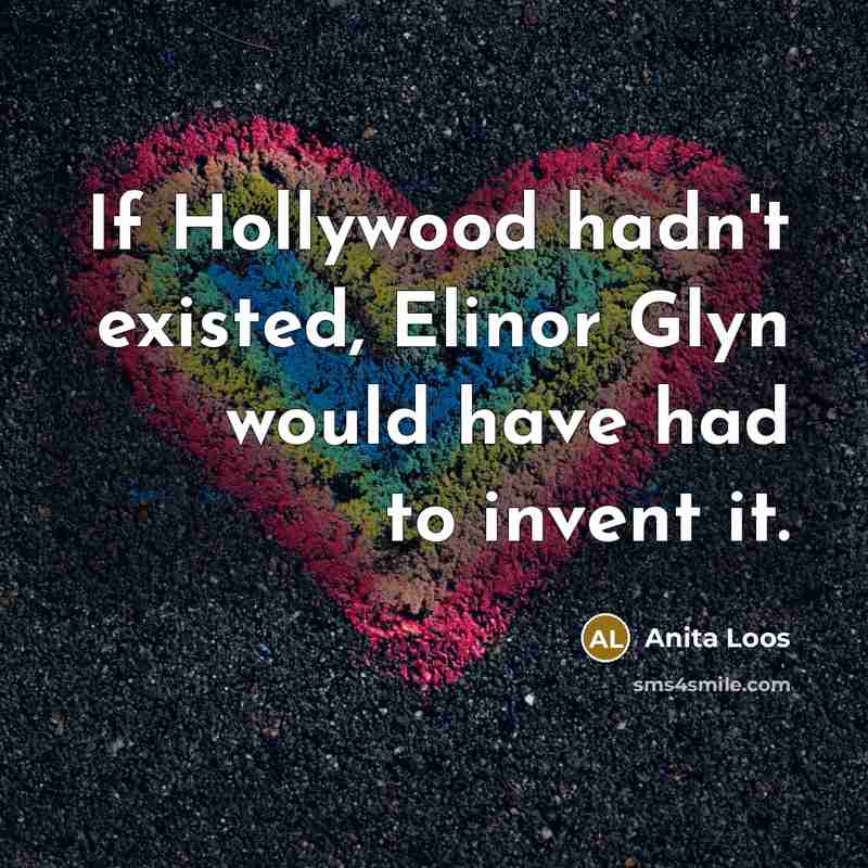 “If Hollywood hadn't existed, Elinor Glyn would have had to…” quote by Anita Loos