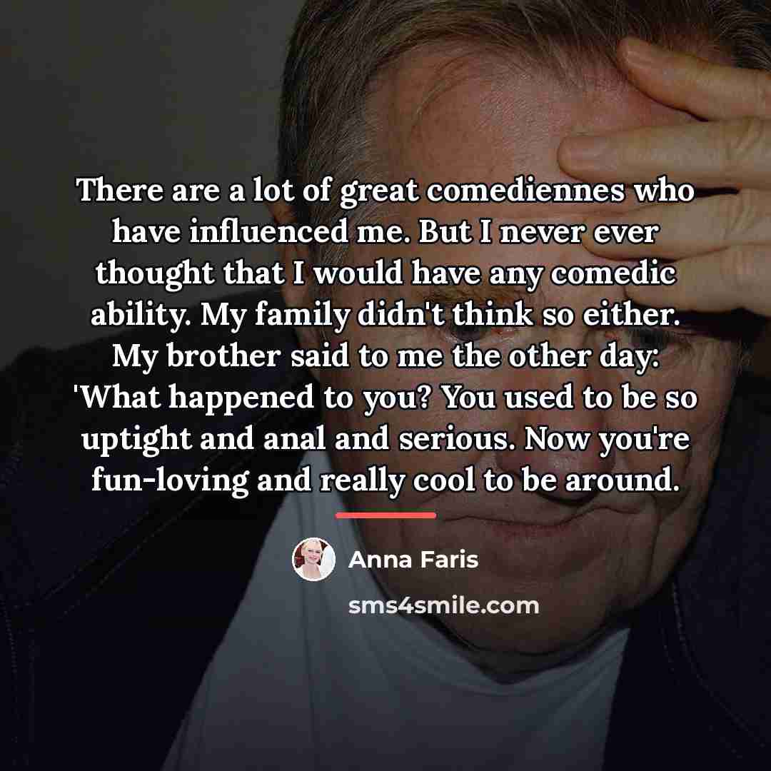 “There are a lot of great comediennes who have influenced…” quote by Anna Faris