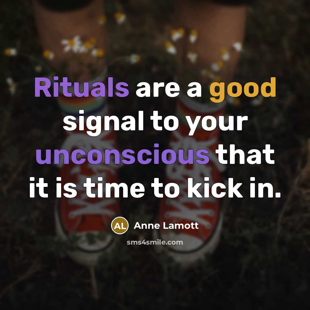 “Rituals are a good signal to your unconscious that it…” quote by Anne Lamott
