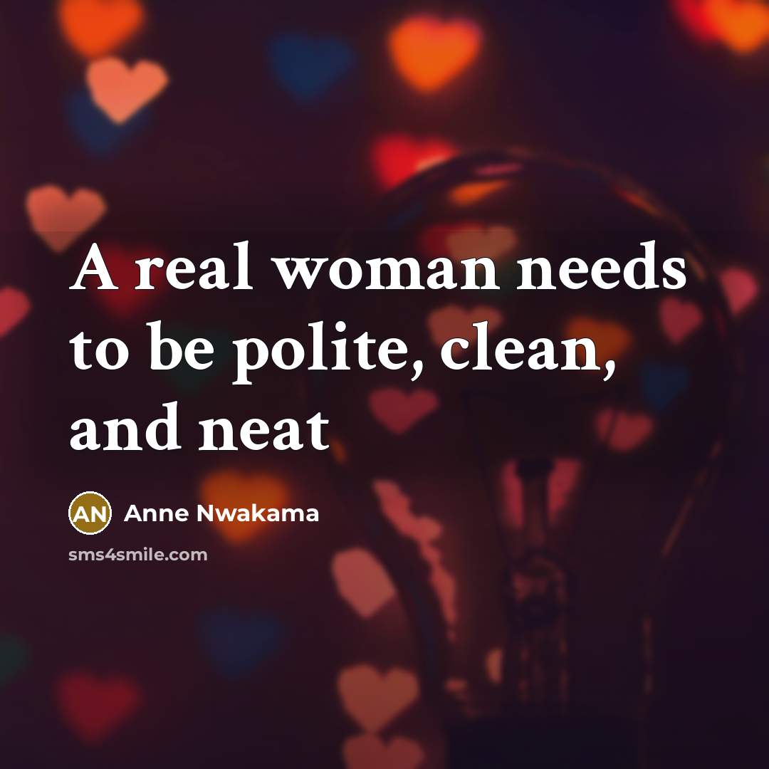 “A real woman needs to be polite, clean, and neat…” quote by Anne Nwakama