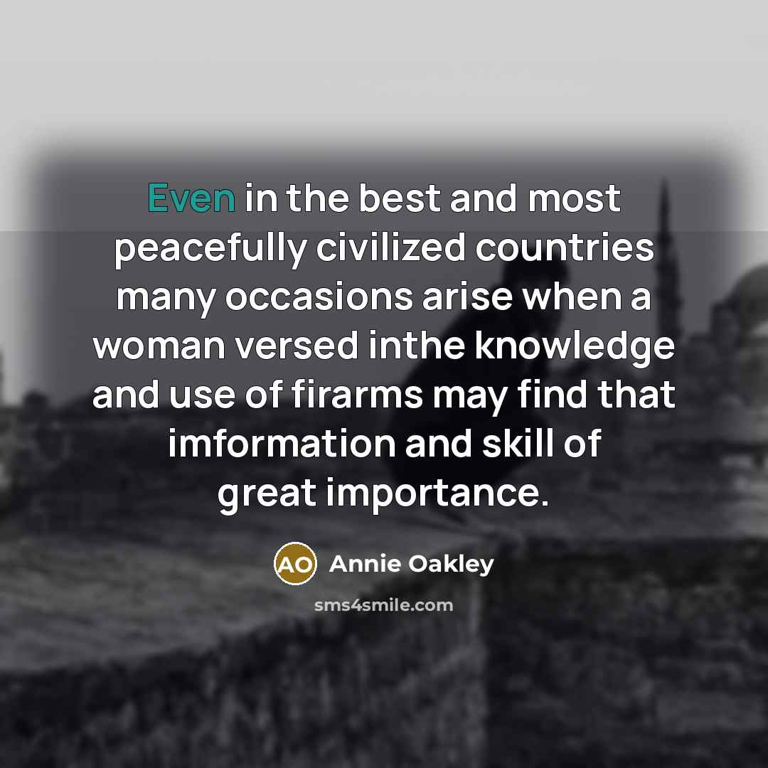 “Even in the best and most peacefully civilized countries many…” quote by Annie Oakley