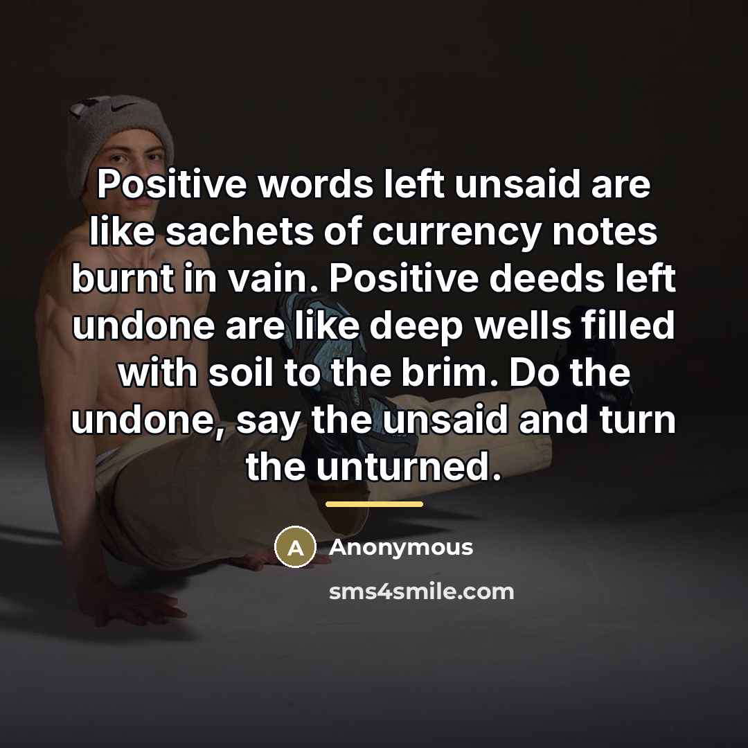 “Positive words left unsaid are like sachets of currency notes…” quote by Anonymous