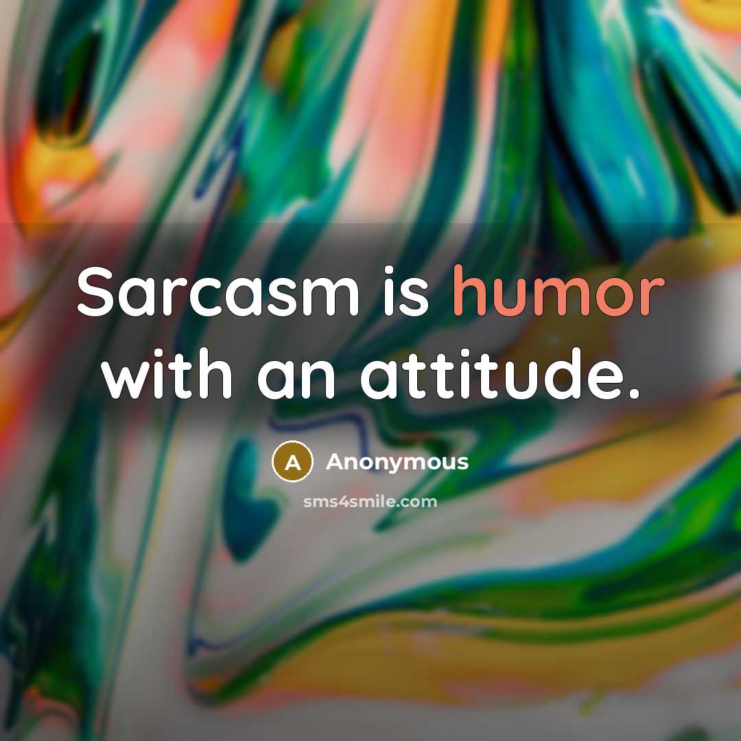 “Sarcasm is humor with an attitude.…” quote by Anonymous