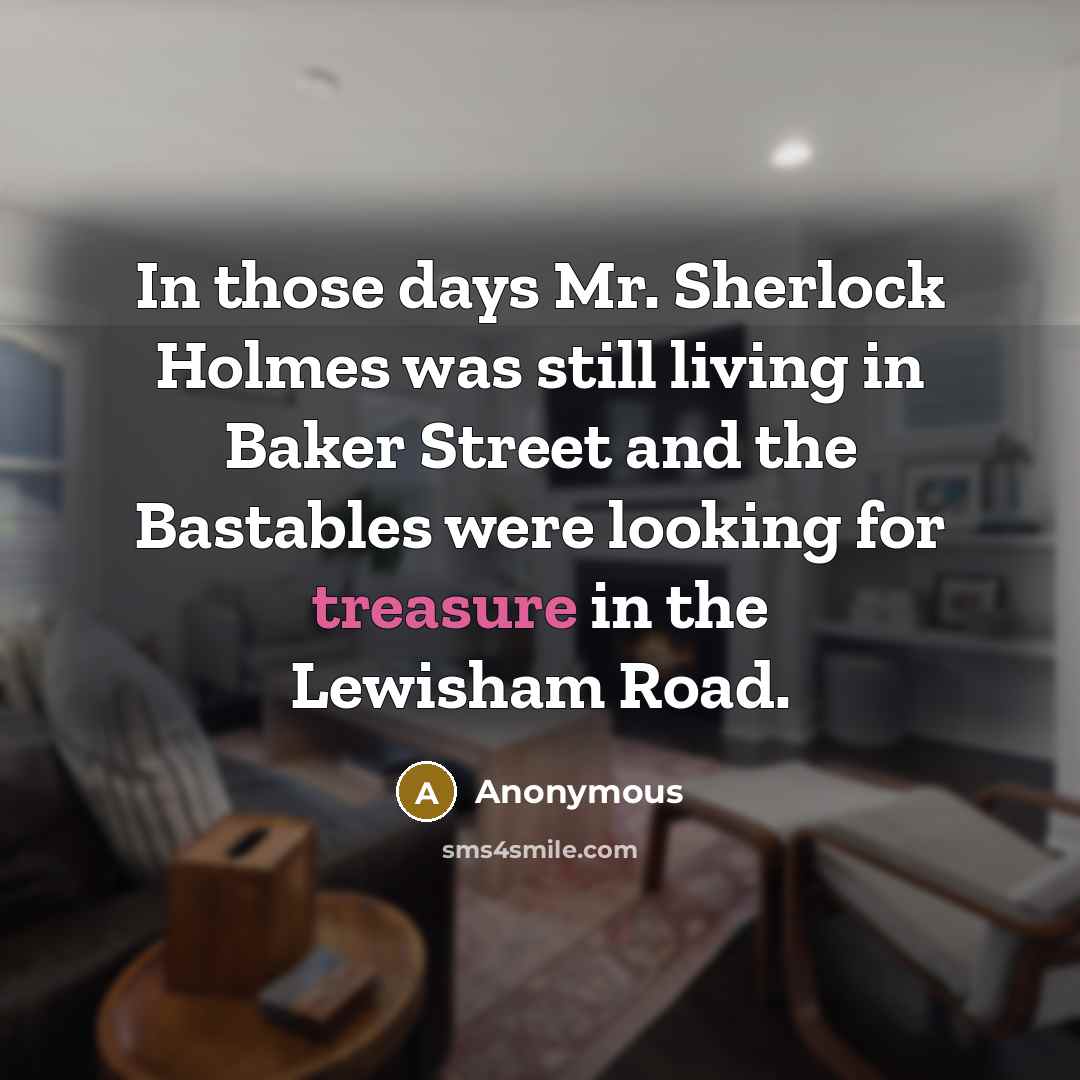 “In those days Mr. Sherlock Holmes was still living in…” quote by Anonymous