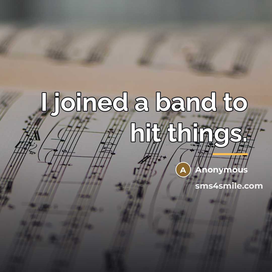 “I joined a band to hit things.…” quote by Anonymous