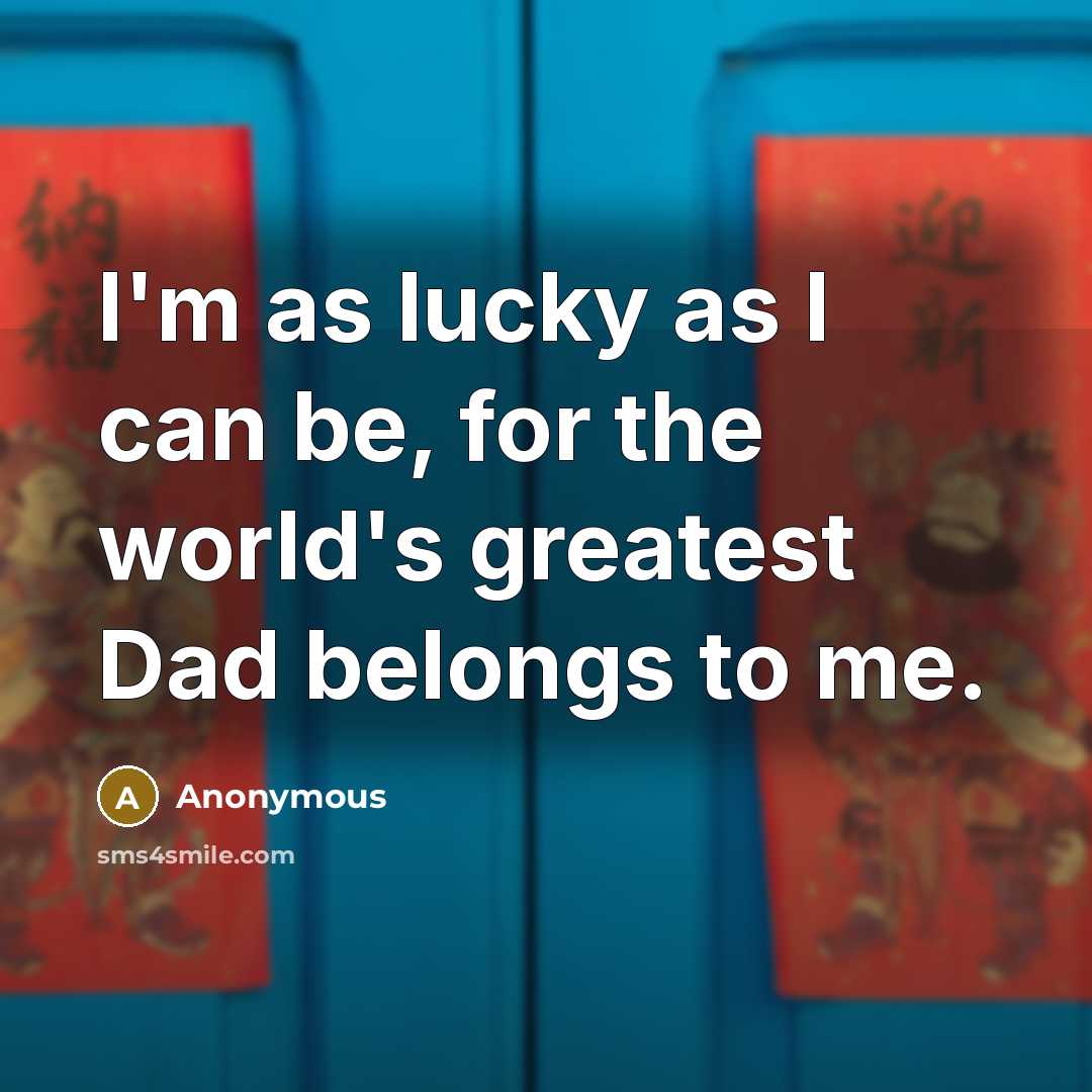 “I'm as lucky as I can be, for the world's…” quote by Anonymous