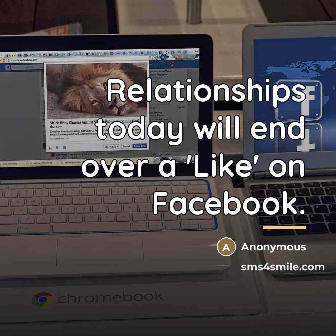 “Relationships today will end over a 'Like' on Facebook.…” quote by Anonymous