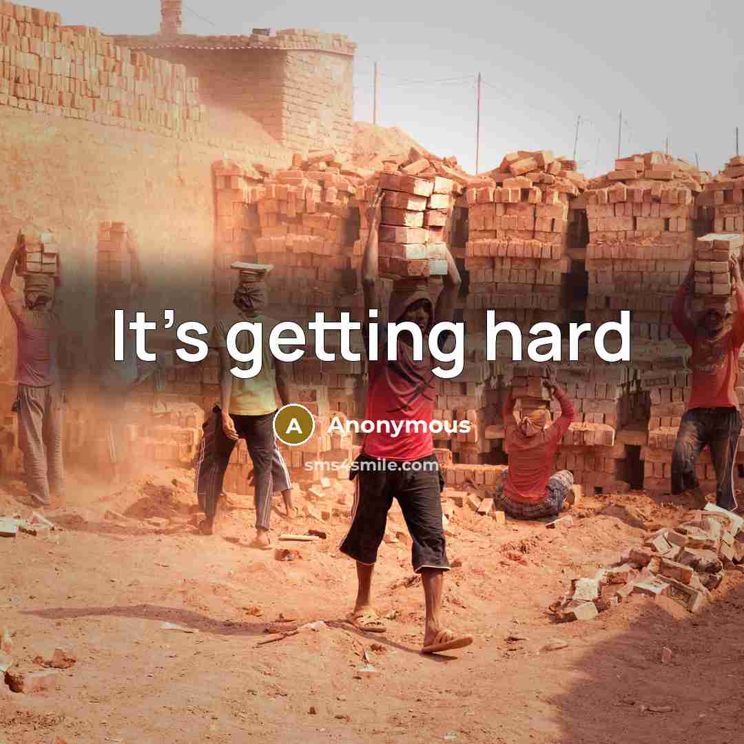 “It's getting hard” quote by Anonymous