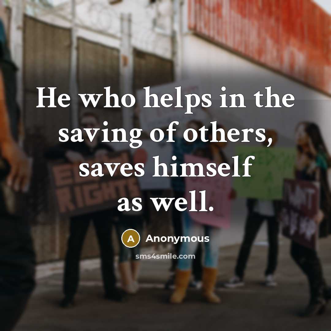 “He who helps in the saving of others, saves himself as well.” quote by Anonymous