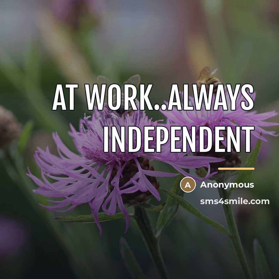 “At work..always independent…” quote by Anonymous