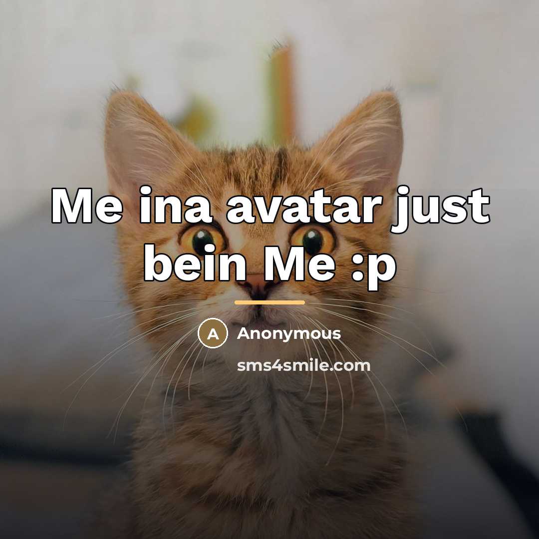 “Me ina avatar just bein Me :p…” quote by Anonymous
