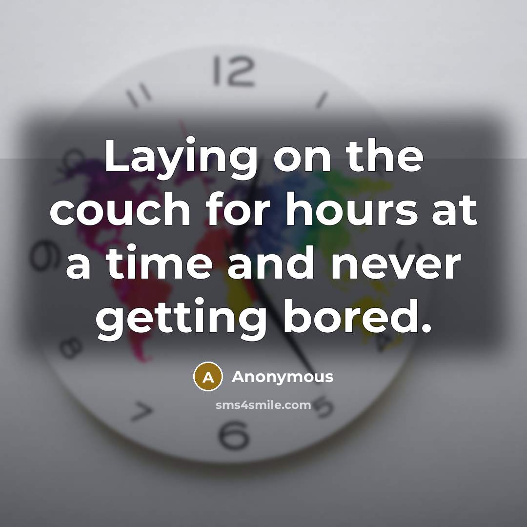 “Laying on the couch for hours at a time and…” quote by Anonymous