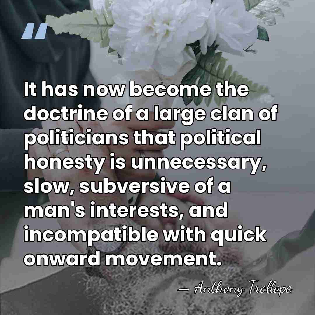 It has now become the doctrine of a large clan of politicians&hellip; - Anthony Trollope