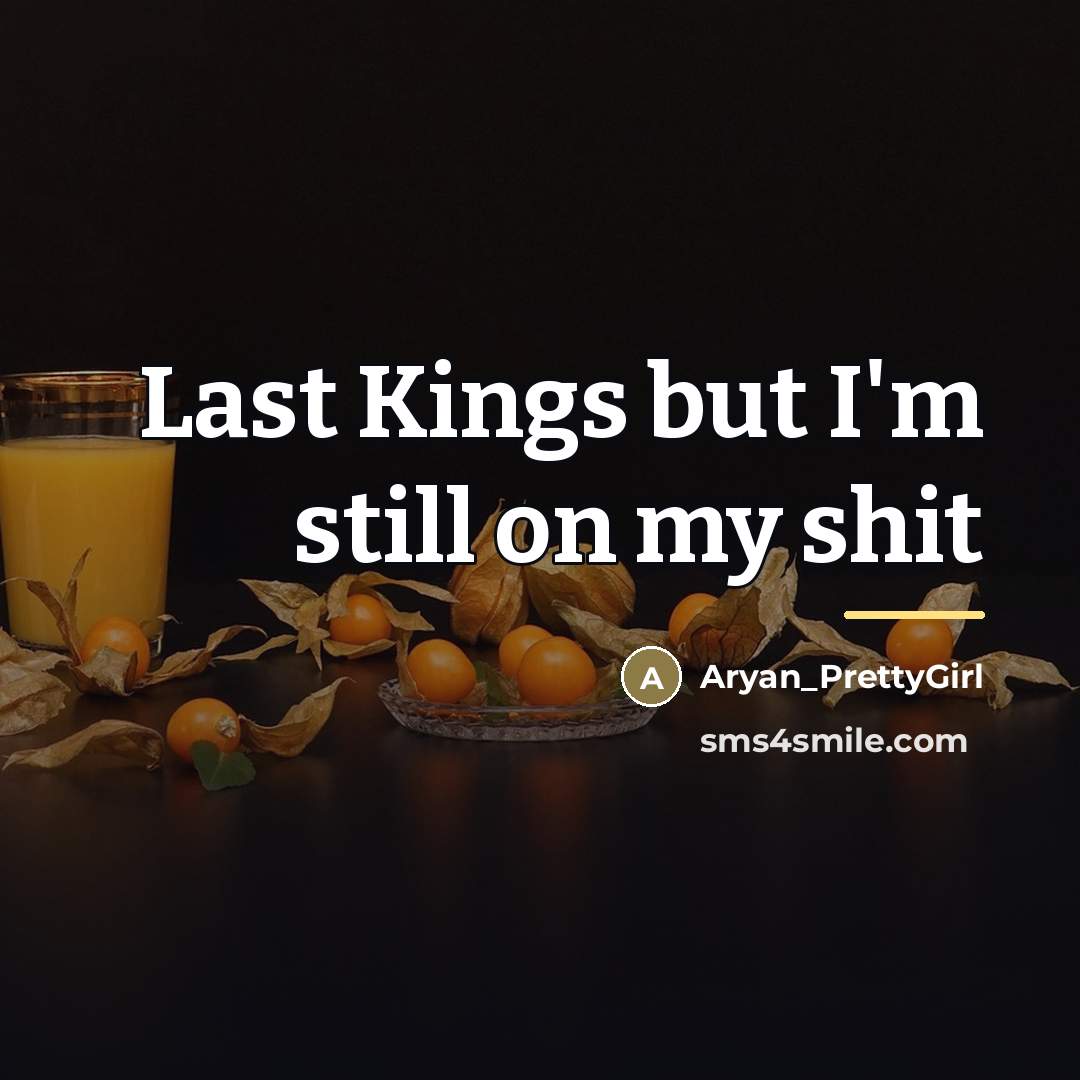 “Last Kings but I'm still on my shit…” quote by Aryan_PrettyGirl