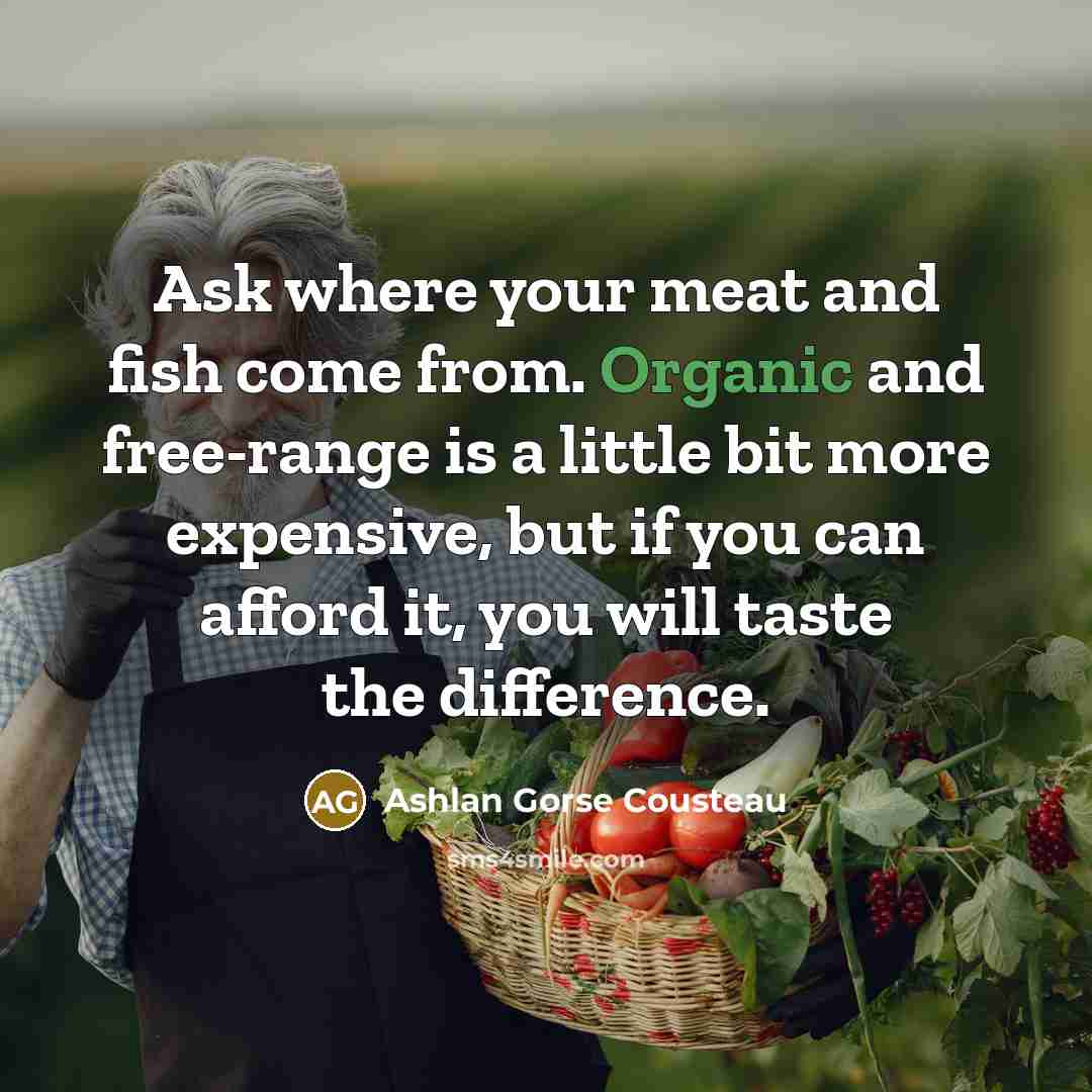 “Ask where your meat and fish come from. Organic and…” quote by Ashlan Gorse Cousteau