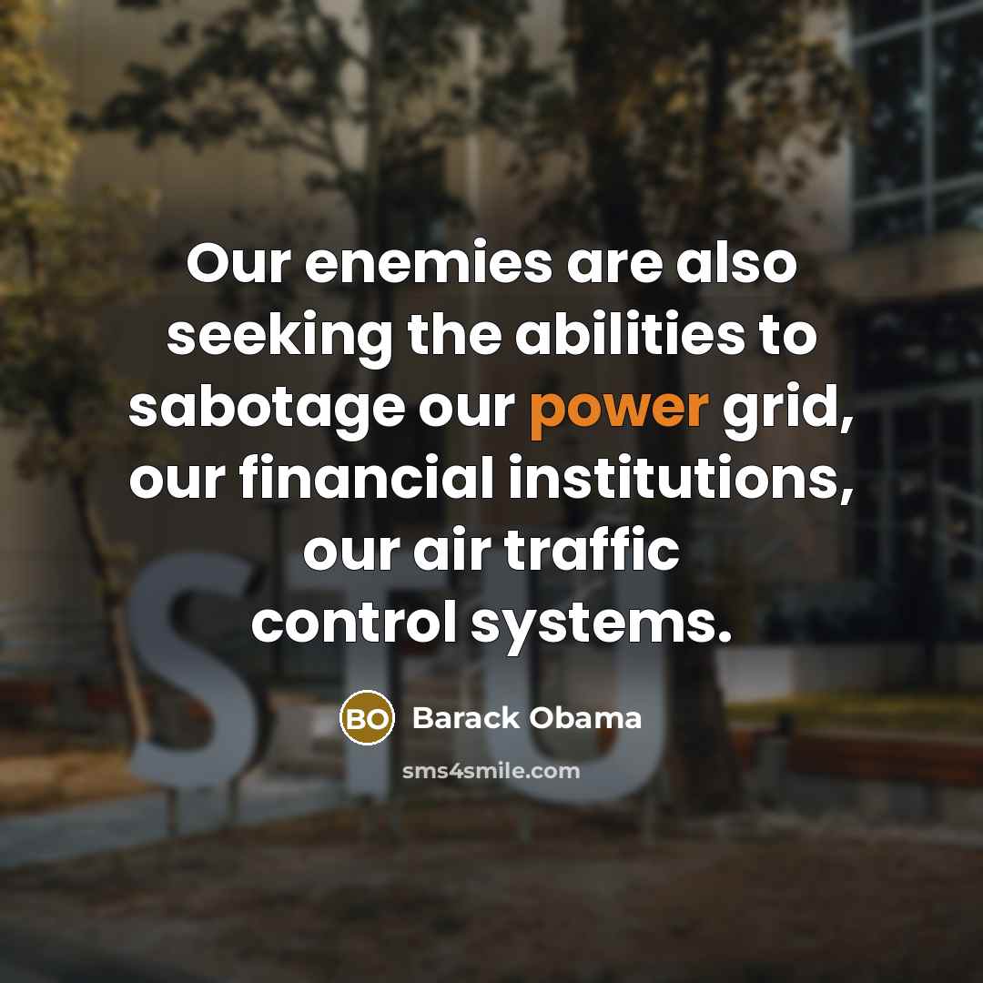 “Our enemies are also seeking the abilities to sabotage our…” quote by Barack Obama