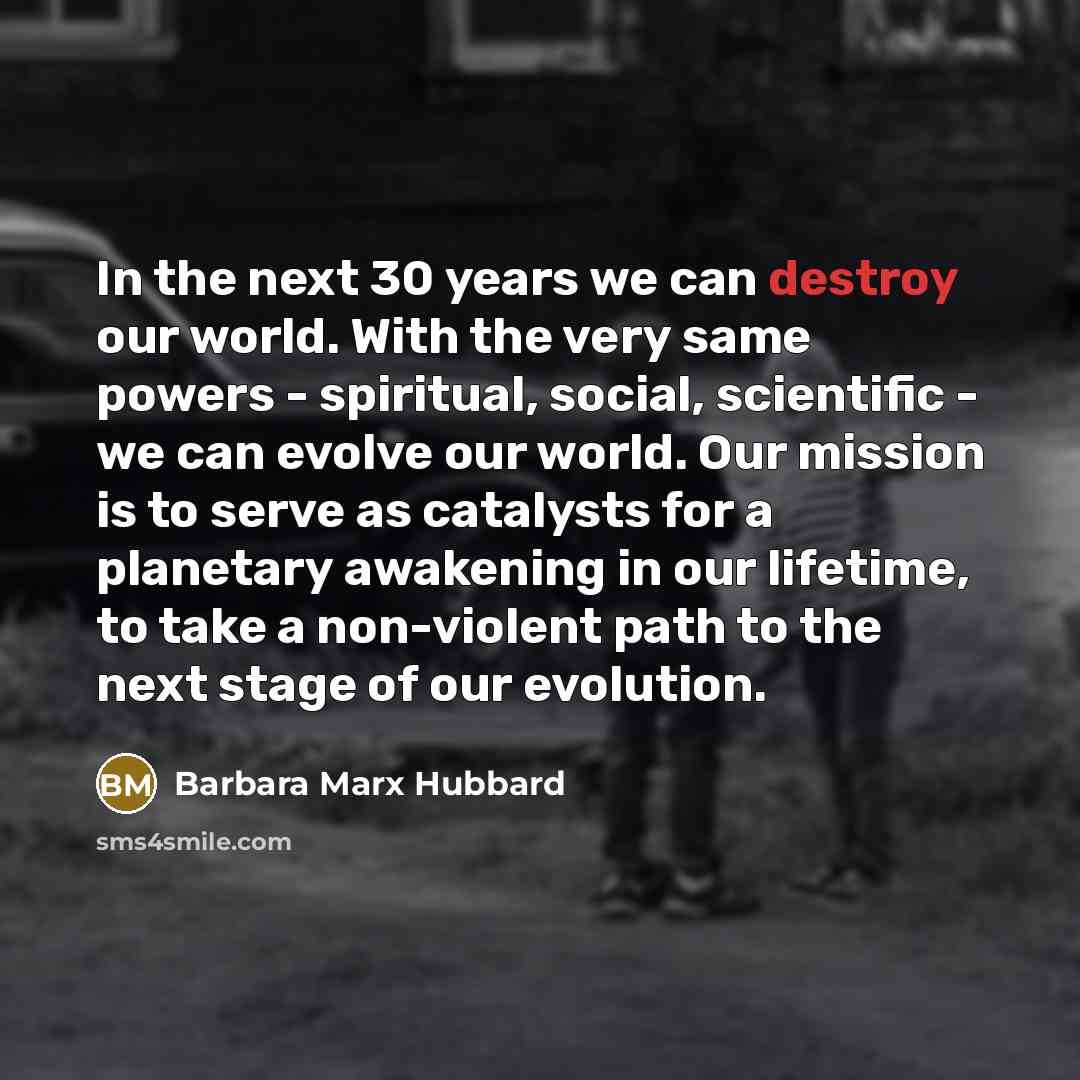 “In the next 30 years we can destroy our world.…” quote by Barbara Marx Hubbard