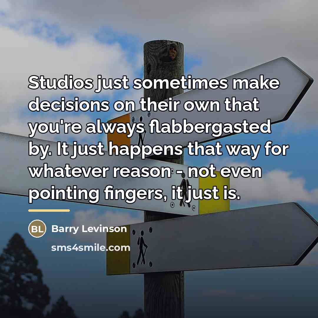 “Studios just sometimes make decisions on their own that you're…” quote by Barry Levinson