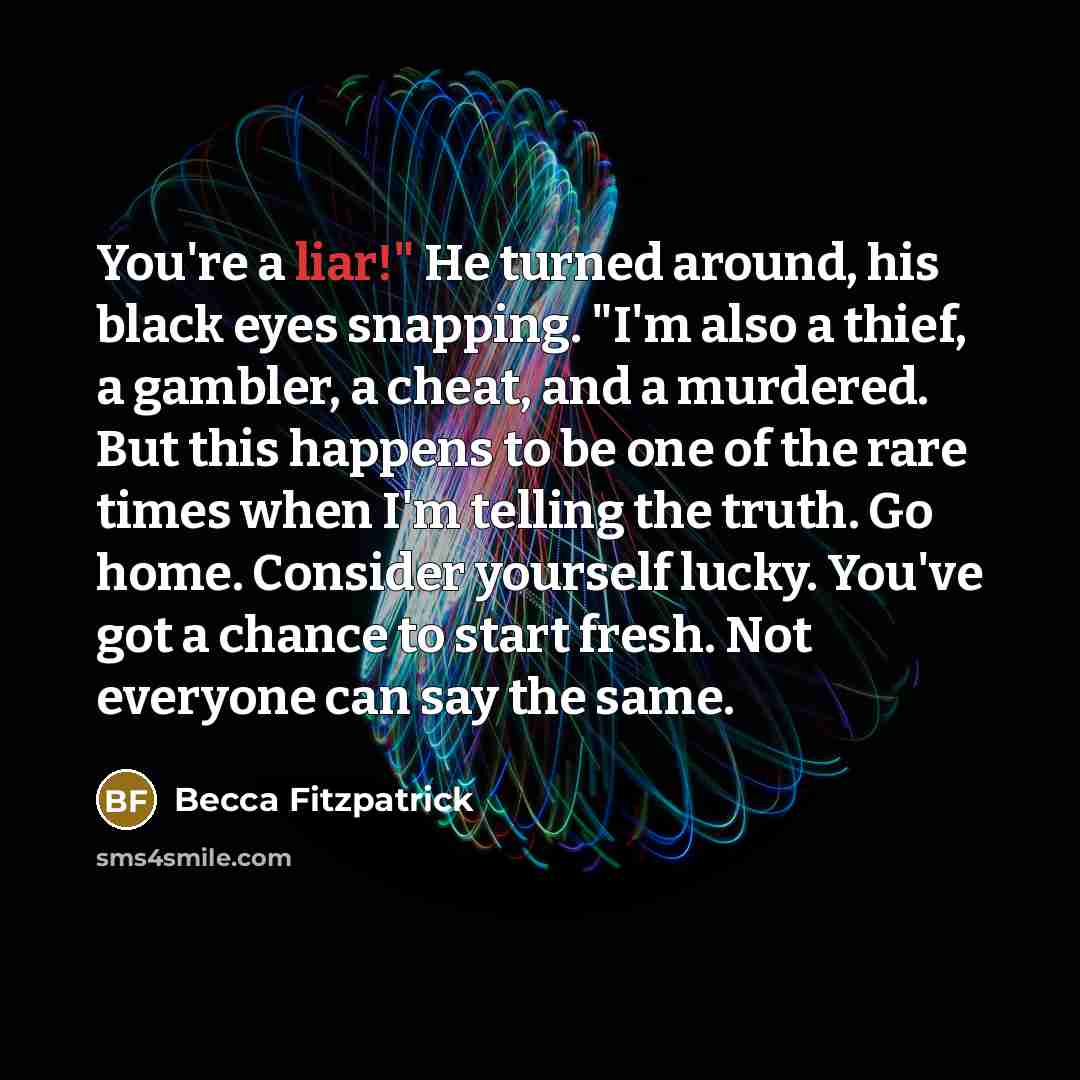“You're a liar!" He turned around, his black eyes snapping.…” quote by Becca Fitzpatrick