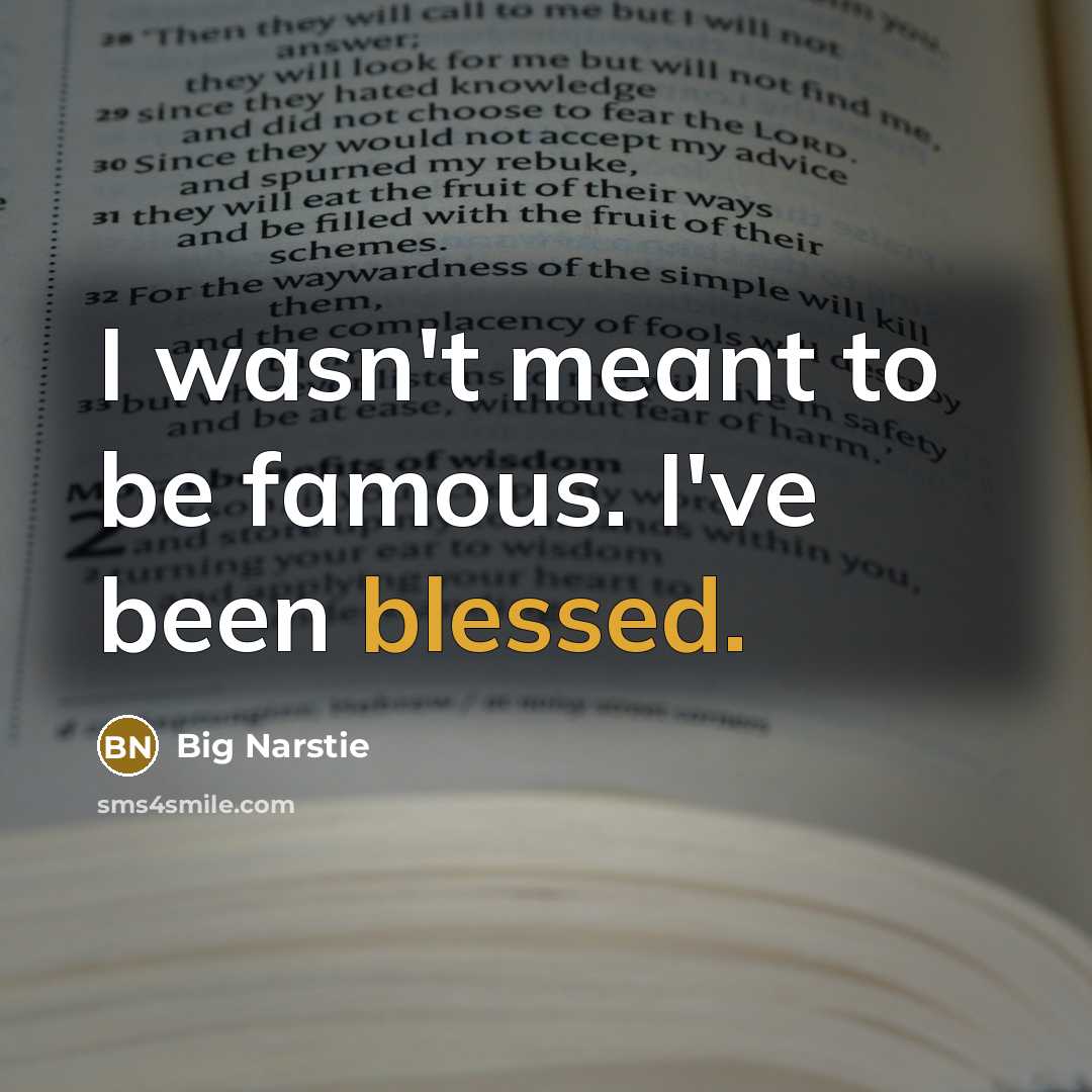 “I wasn't meant to be famous. I've been blessed.…” quote by Big Narstie