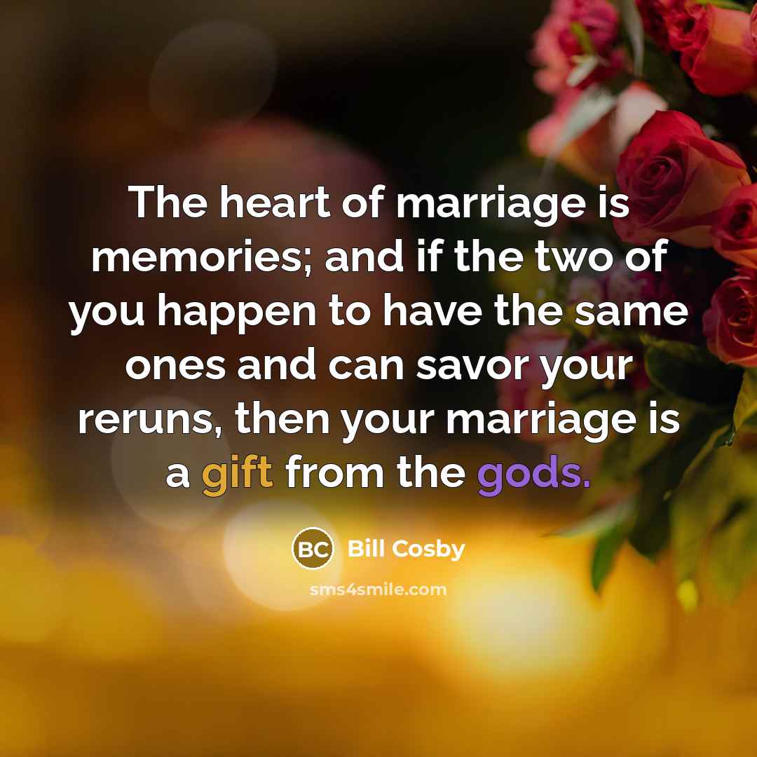 “The heart of marriage is memories; and if the two…” quote by Bill Cosby