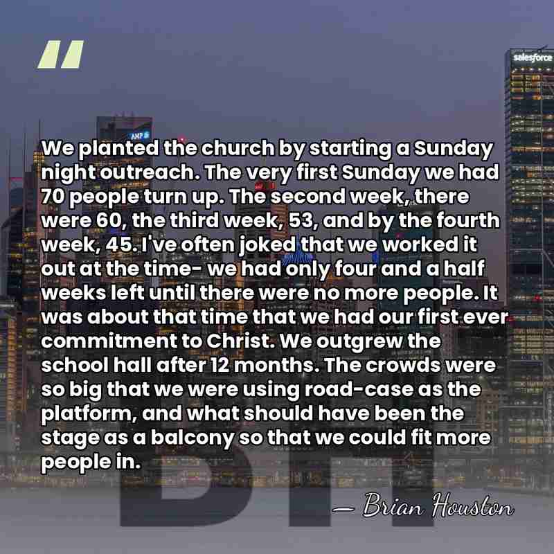 We planted the church by starting a Sunday night outreach. The very&hellip; - Brian Houston