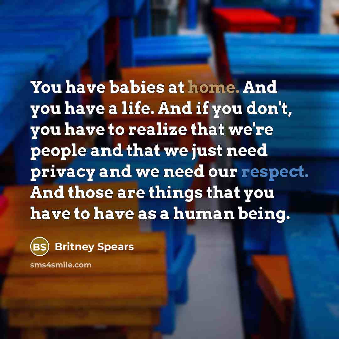 “You have babies at home. And you have a life.…” quote by Britney Spears