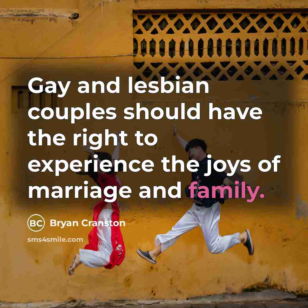 “Gay and lesbian couples should have the right to experience…” quote by Bryan Cranston