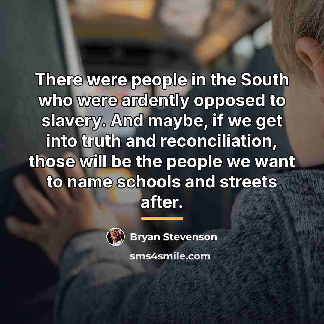 “There were people in the South who were ardently opposed…” quote by Bryan Stevenson