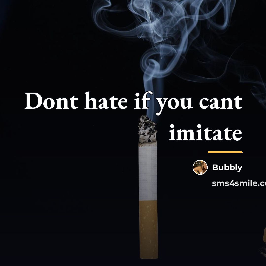 “Dont hate if you cant imitate…” quote by Bubbly