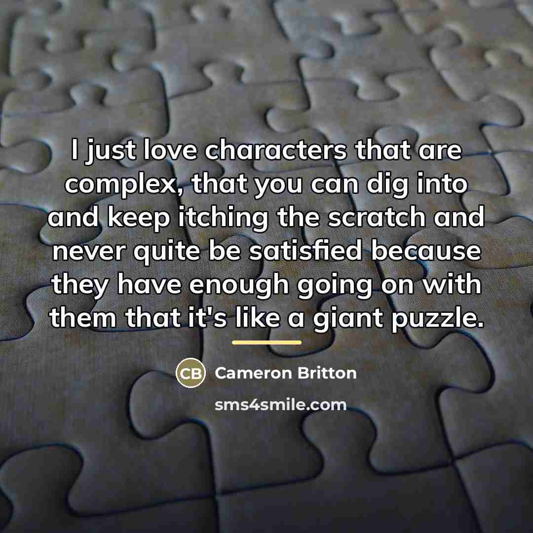 “I just love characters that are complex, that you can…” quote by Cameron Britton
