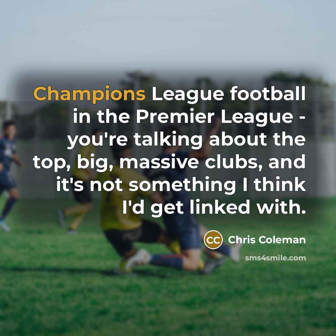 “Champions League football in the Premier League - you're talking…” quote by Chris Coleman