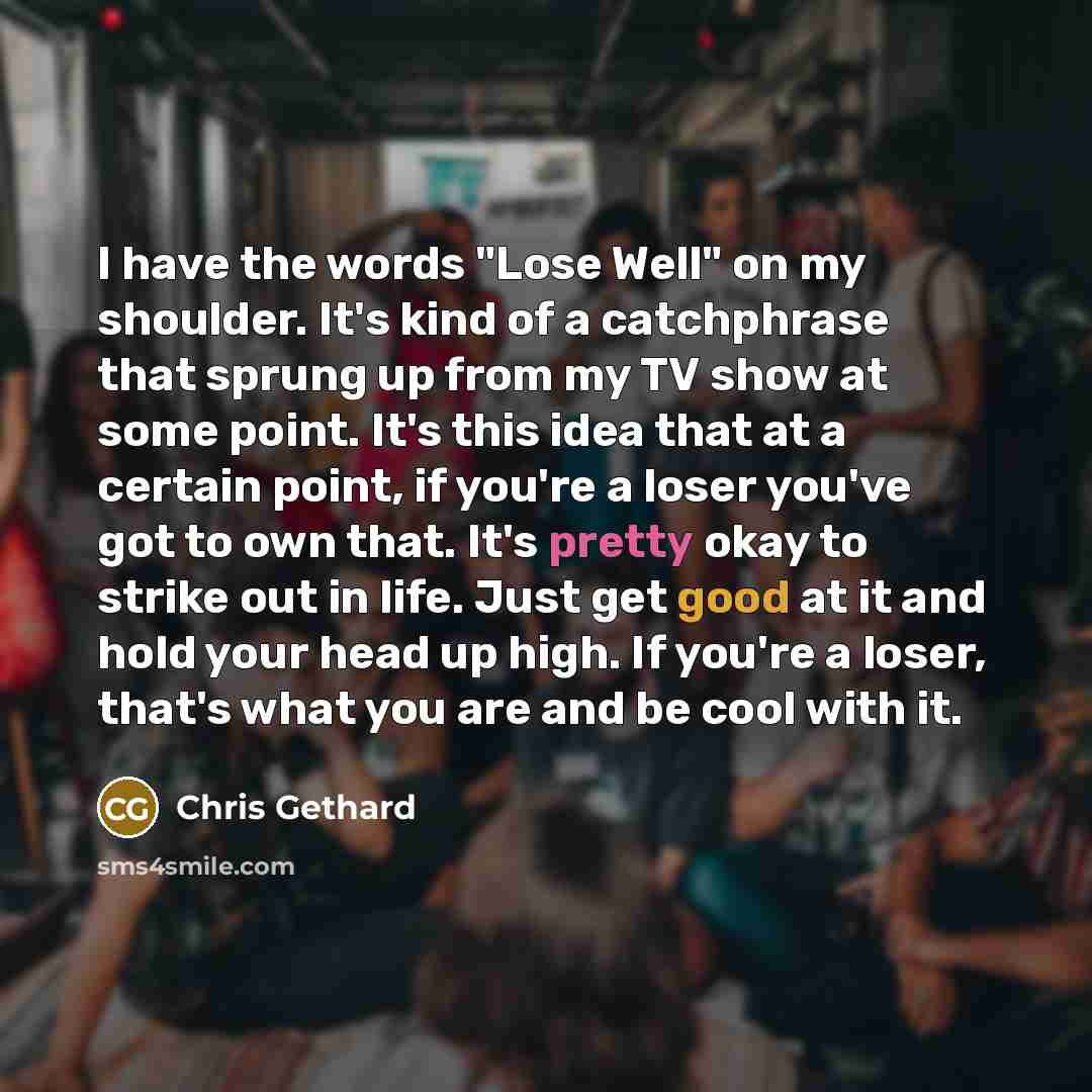 “I have the words "Lose Well" on my shoulder. It's…” quote by Chris Gethard