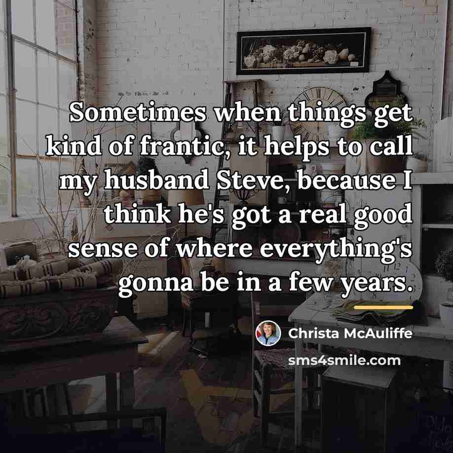 “Sometimes when things get kind of frantic, it helps to…” quote by Christa McAuliffe