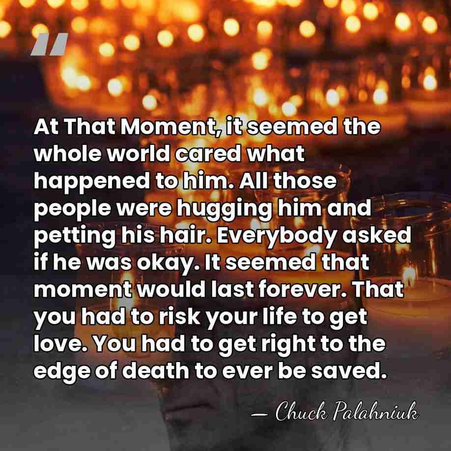 At That Moment, it seemed the whole world cared what happened to&hellip; - Chuck Palahniuk