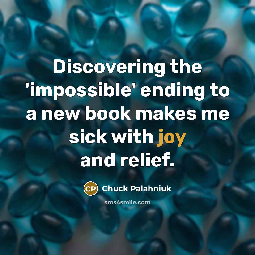 “Discovering the 'impossible' ending to a new book makes me…” quote by Chuck Palahniuk