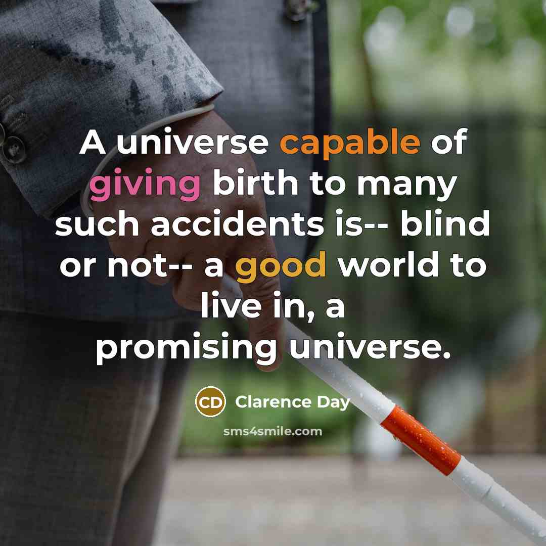 “A universe capable of giving birth to many such accidents…” quote by Clarence Day