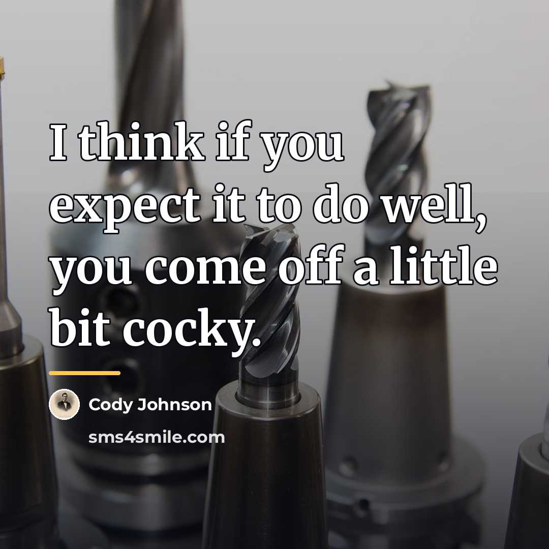 “I think if you expect it to do well, you…” quote by Cody Johnson