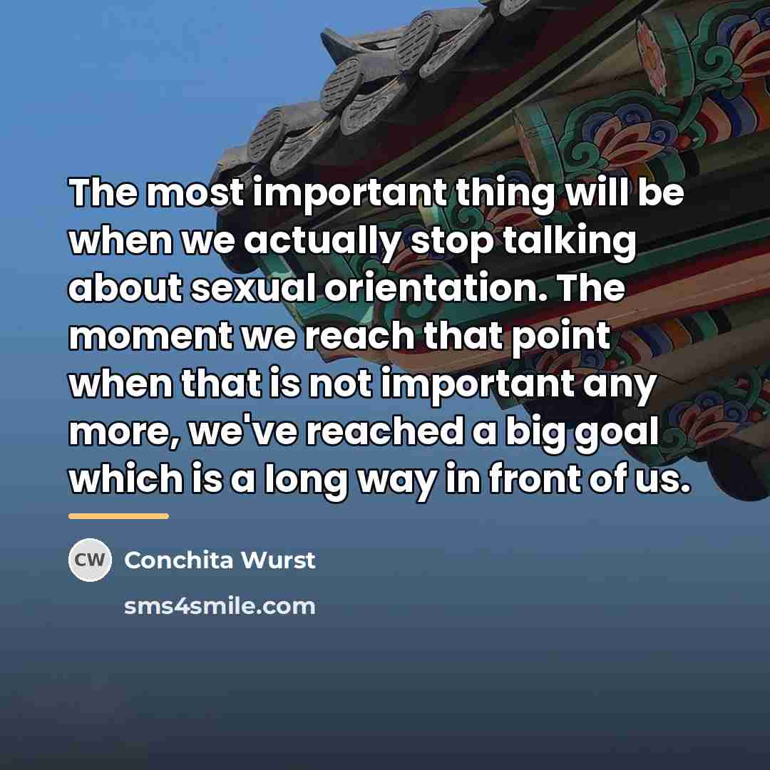 “The most important thing will be when we actually stop…” quote by Conchita Wurst