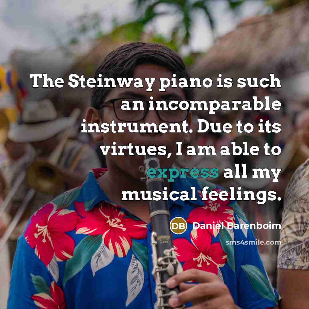 “The Steinway piano is such an incomparable instrument. Due to…” quote by Daniel Barenboim