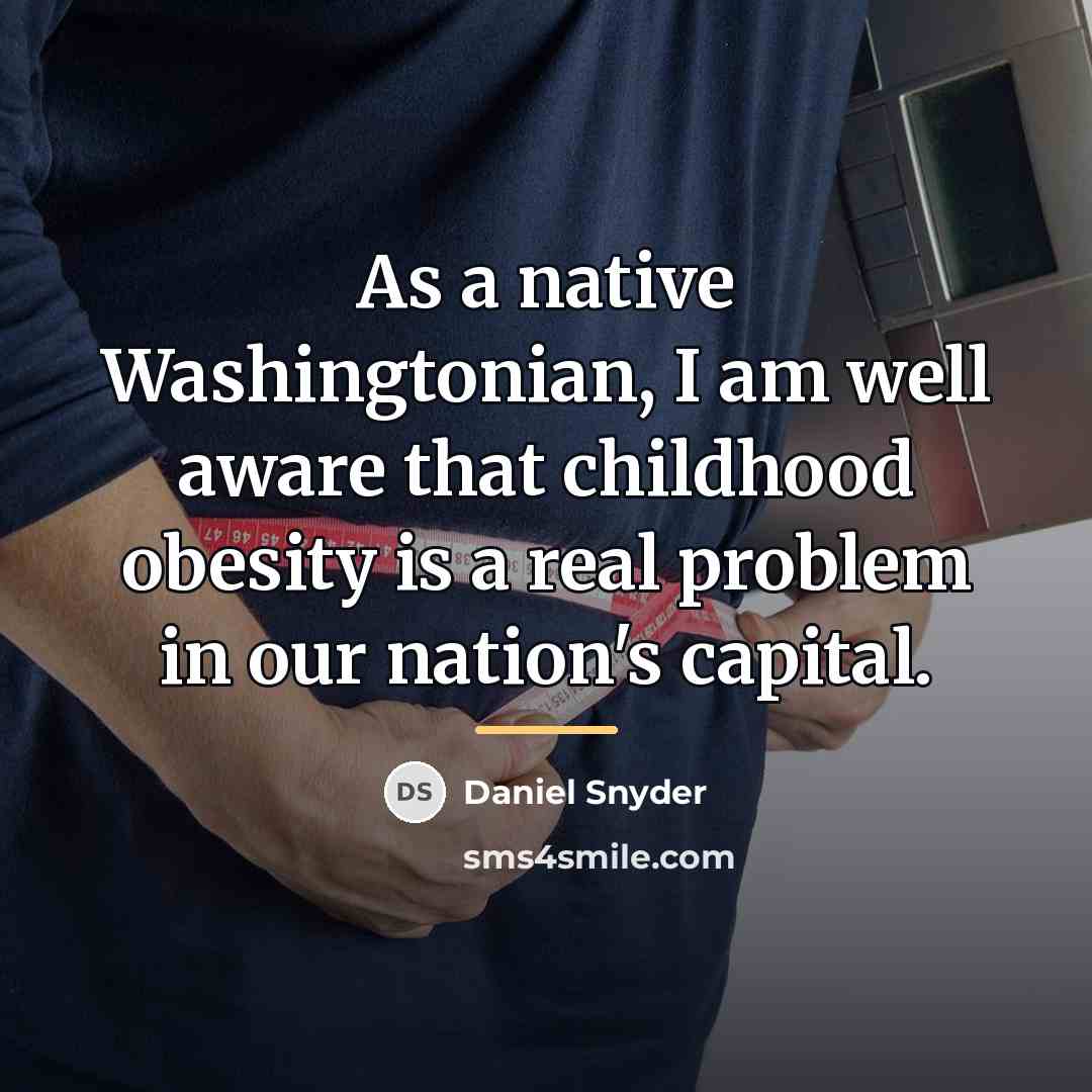 “As a native Washingtonian, I am well aware that childhood…” quote by Daniel Snyder